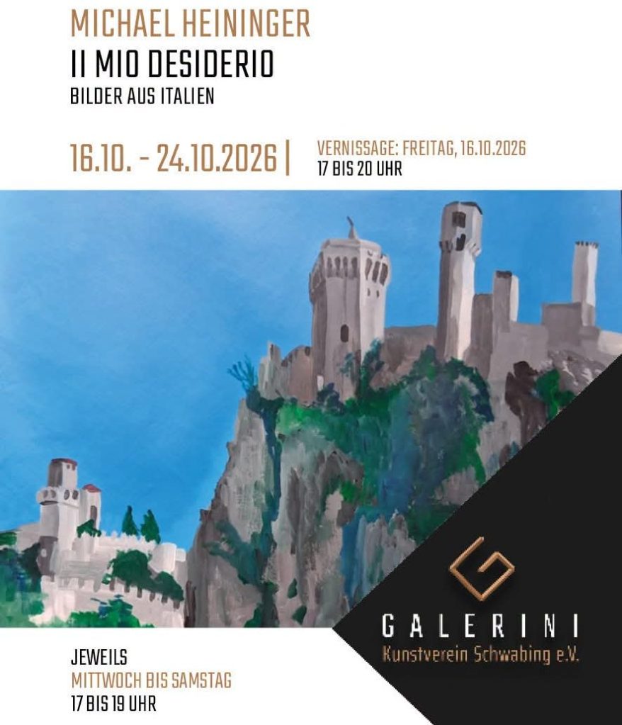 Plakat für die Kunstausstellung 'Il Mio Desiderio' von Michael Heininger mit Bildern aus Italien, die vom 16. bis 24. Oktober 2026 im Galerini Kunstverein Schwabing e.V. stattfindet. Das Plakat zeigt eine malerische Darstellung von Burgen auf einem Hügel.