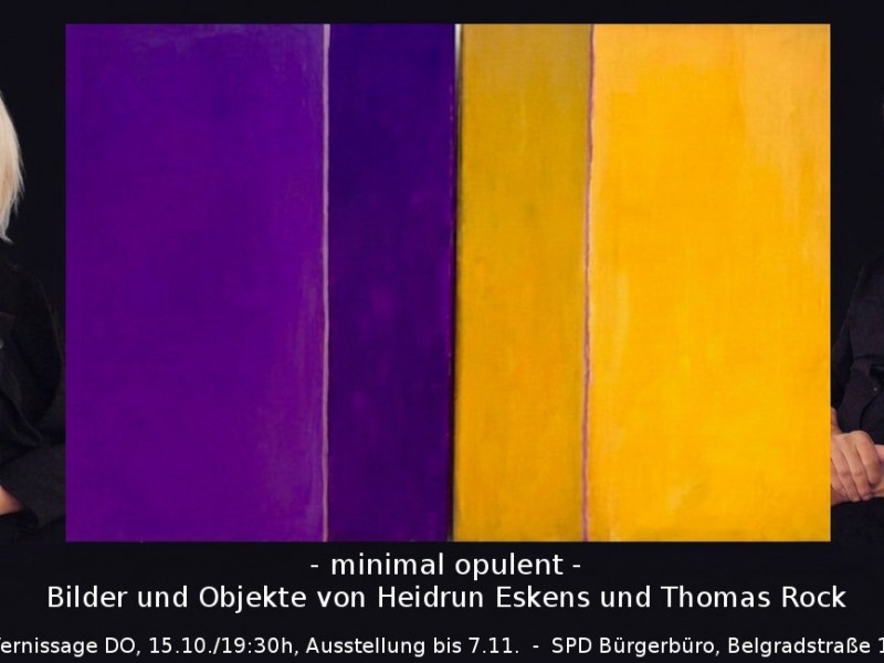 Vernissage von – minimal opulent – Bilder + Objekte von Heidrun Eskens & Thomas Rock, am Donnerstag, 15.10./19.30h im SPD-Bürgerbüro Schwabing West, Belgradstr. 14, München, Tel. (089) 308 1313, Ausstellungsdauer bis 7.11., Besuche&nbsp;n.Vbg.